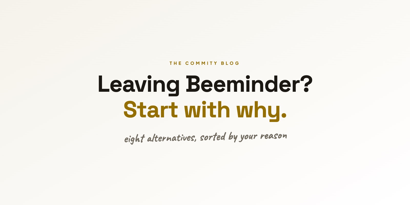 Leaving Beeminder? Start with why. Eight alternatives, sorted by your reason.