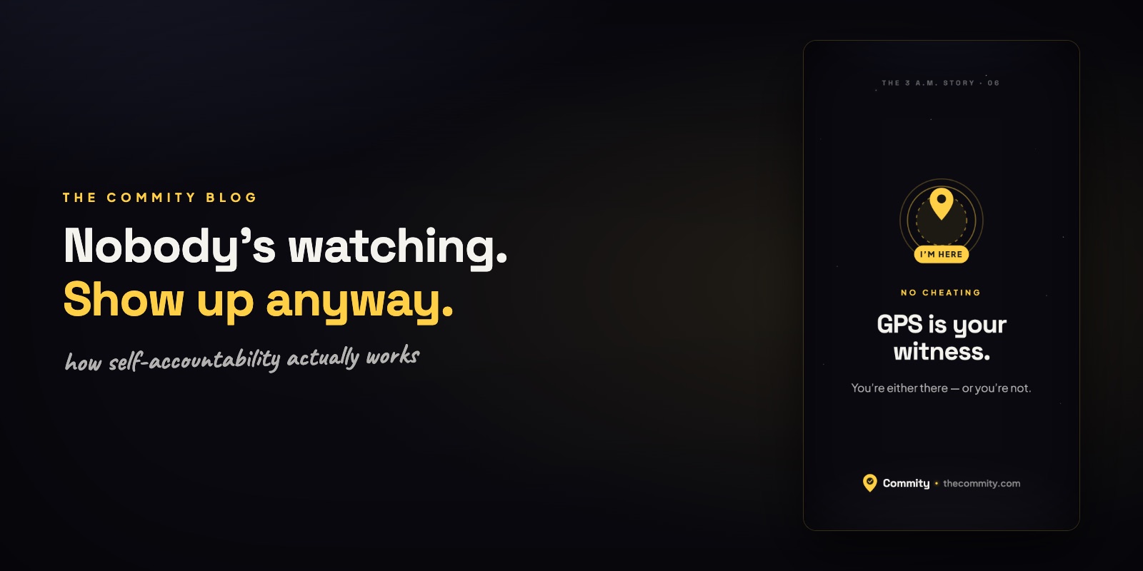 Nobody's watching, show up anyway — a Commity card reading GPS is your witness, you're either there or you're not